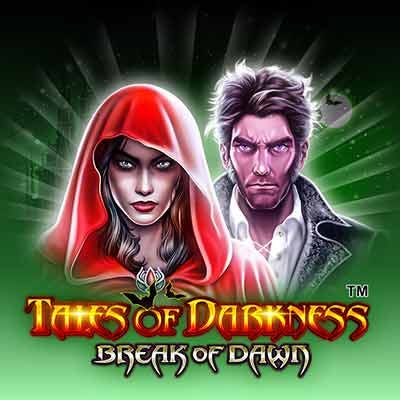 Tales of Darkness Break™ of Dawn